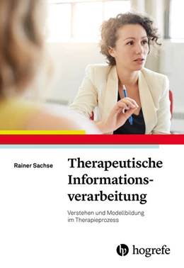 Abbildung von Sachse | Therapeutische Informationsverarbeitung | 1. Auflage | 2017 | beck-shop.de
