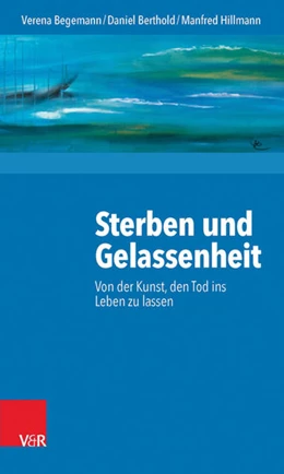 Abbildung von Begemann / Berthold | Sterben und Gelassenheit | 2. Auflage | 2015 | beck-shop.de