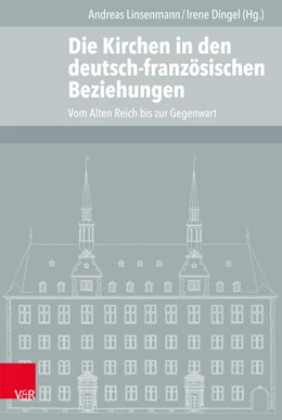 Abbildung von Linsenmann / Dingel | Die Kirchen in den deutsch-französischen Beziehungen | 1. Auflage | 2018 | beck-shop.de