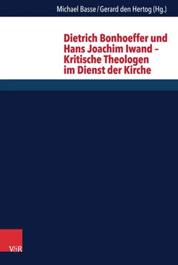 Abbildung von Basse / Den Hertog | Dietrich Bonhoeffer und Hans Joachim Iwand - Kritische Theologen im Dienst der Kirche | 1. Auflage | 2016 | beck-shop.de