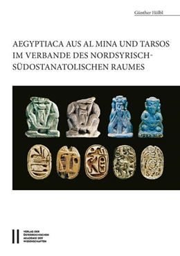 Abbildung von Hölbl | Aegyptiaca aus Al Mina und Tarsos im Verbande des nordsyrische - südostanatolischen Raumes | 1. Auflage | 2017 | beck-shop.de