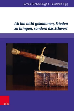 Abbildung von Flebbe / Hasselhoff | Ich bin nicht gekommen, Frieden zu bringen, sondern das Schwert | 1. Auflage | 2017 | beck-shop.de