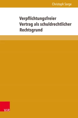 Abbildung von Sorge | Verpflichtungsfreier Vertrag als schuldrechtlicher Rechtsgrund | 1. Auflage | 2017 | beck-shop.de