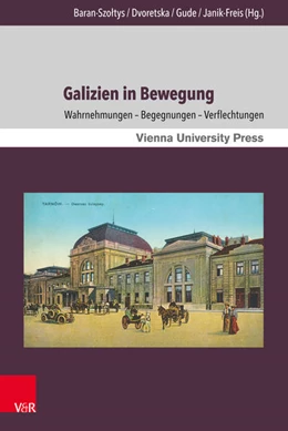 Abbildung von Baran-Szoltys / Dvoretska | Galizien in Bewegung | 1. Auflage | 2017 | beck-shop.de