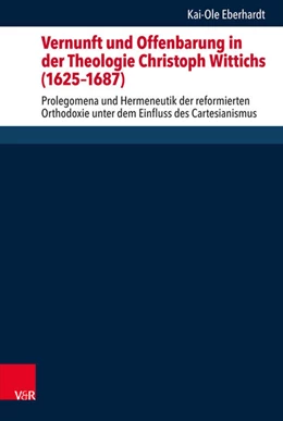Abbildung von Eberhardt | Vernunft und Offenbarung in der Theologie Christoph Wittichs (1625-1687) | 1. Auflage | 2019 | beck-shop.de