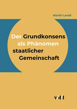 Abbildung von Lendi | Der Grundkonsens als Phänomen staatlicher Gemeinschaft | 1. Auflage | 2022 | beck-shop.de