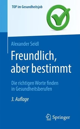 Abbildung von Seidl | Freundlich, aber bestimmt - Die richtigen Worte finden in Gesundheitsberufen | 3. Auflage | 2022 | beck-shop.de