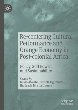 Abbildung von Afolabi / Ogunnubi | Re-centering Cultural Performance and Orange Economy in Post-colonial Africa | 1. Auflage | 2023 | beck-shop.de