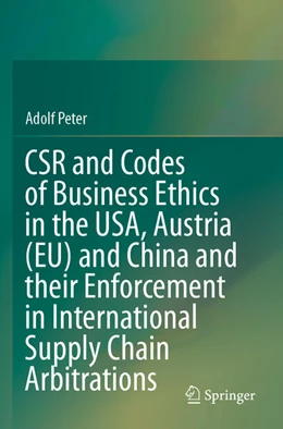 Abbildung von Peter | CSR and Codes of Business Ethics in the USA, Austria (EU) and China and their Enforcement in International Supply Chain Arbitrations | 1. Auflage | 2022 | beck-shop.de