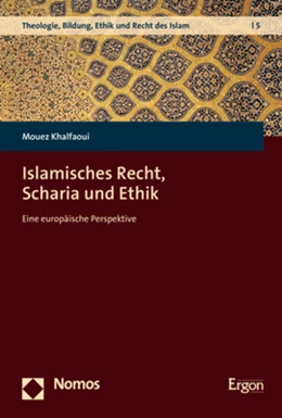 Abbildung von Khalfaoui | Islamisches Recht, Scharia und Ethik | 1. Auflage | 2022 | beck-shop.de