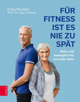 Abbildung von Rischko / Froböse | Für Fitness ist es nie zu spät | 1. Auflage | 2022 | beck-shop.de