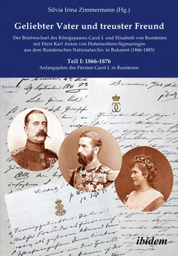Abbildung von Zimmermann | Geliebter Vater und treuster Freund - Der Briefwechsel des Königspaares Carol I. und Elisabeth von Rumänienmit Fürst Karl Anton von Hohenzollern-Sigmaringenaus dem Rumänischen Nationalarchiv in Bukarest(1866-1885) | 1. Auflage | 2022 | beck-shop.de