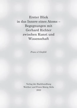 Abbildung von Gießibl | Erster Blick in das Innere eines Atoms - Begegnungen mit Gerhard Richter zwischen Kunst und Wissenschaft | 1. Auflage | 2022 | beck-shop.de