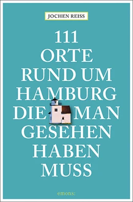 Abbildung von Reiss | 111 Orte rund um Hamburg, die man gesehen haben muss | 1. Auflage | 2022 | beck-shop.de