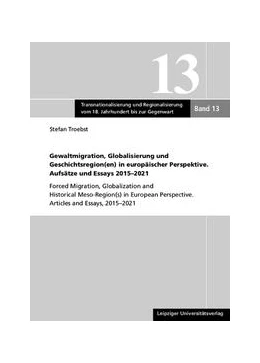 Abbildung von Troebst | Gewaltmigration, Globalisierung und Geschichtsregion(en) in europäischer Perspektive. Aufsätze und Essays 2015-2021 | 1. Auflage | 2022 | beck-shop.de