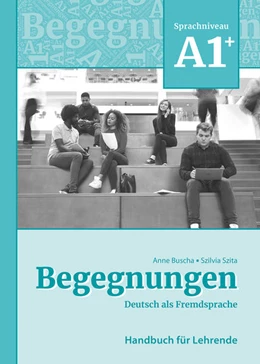 Abbildung von Buscha / Szita | Begegnungen Deutsch als Fremdsprache A1+: Handbuch für Lehrende | 3. Auflage | 2022 | beck-shop.de