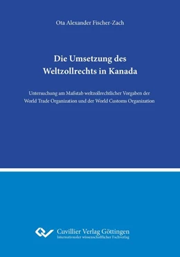 Abbildung von Fischer-Zach | Die Umsetzung des Weltzollrechts in Kanada | 1. Auflage | 2022 | beck-shop.de