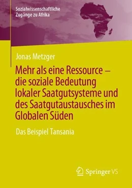 Abbildung von Metzger | Mehr als eine Ressource - die soziale Bedeutung lokaler Saatgutsysteme und des Saatgutaustausches im Globalen Süden | 1. Auflage | 2022 | beck-shop.de