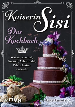 Abbildung von Rosenthal | Kaiserin Sisi - Das Kochbuch | 1. Auflage | 2022 | beck-shop.de