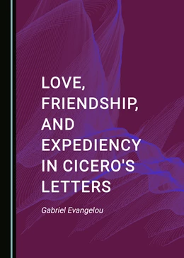 Abbildung von Evangelou | Love, Friendship, and Expediency in Cicero's Letters | 1. Auflage | 2022 | beck-shop.de