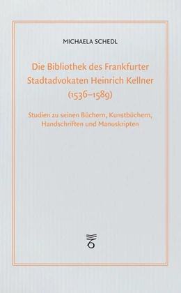 Abbildung von Schedl | Die Bibliothek des Frankfurter Stadtadvokaten Heinrich Kellner (1536-1589) | 1. Auflage | 2022 | beck-shop.de