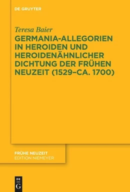 Abbildung von Baier | Germania-Allegorien in Heroiden und heroidenähnlicher Dichtung der Frühen Neuzeit (1529–ca. 1700) | 1. Auflage | 2022 | 248 | beck-shop.de