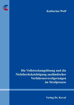 Abbildung von Wolf | Die Vollstreckungslösung und die Nichtberücksichtigung ausländischer Verfahrensverzögerungen im Strafprozess | 1. Auflage | 2022 | 31 | beck-shop.de