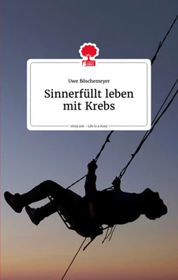 Abbildung von Böschemeyer | Sinnerfüllt leben mit Krebs. Life is a story - story.one | 1. Auflage | 2022 | beck-shop.de
