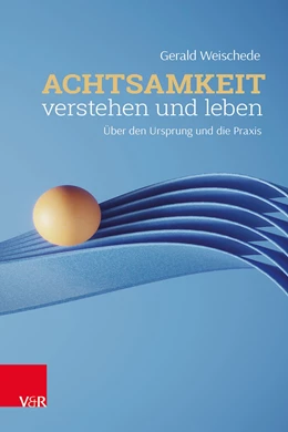 Abbildung von Weischede | Achtsamkeit verstehen und leben | 1. Auflage | 2022 | beck-shop.de