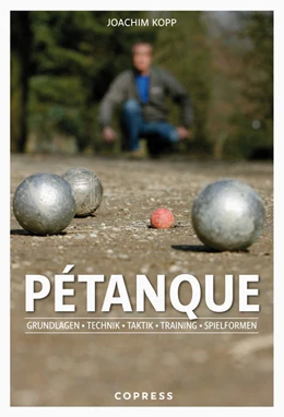 Abbildung von Kopp | Pétanque. Grundlagen, Technik, Taktik, Training, Spielformen. | 3. Auflage | 2022 | beck-shop.de