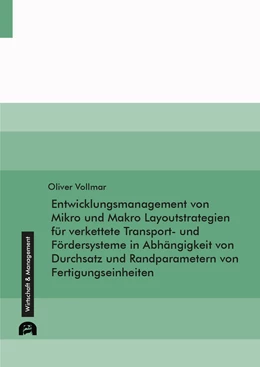 Abbildung von Vollmar | Entwicklungsmanagement von Mikro und Makro Layoutstrategien für verkettete Transport- und Fördersysteme in Abhängigkeit von Durchsatz und Randparametern von Fertigungseinheiten | 1. Auflage | 2022 | beck-shop.de