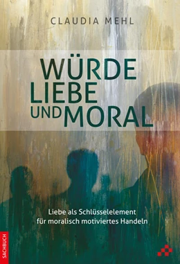 Abbildung von Mehl | Würde, Liebe und Moral | 1. Auflage | 2021 | beck-shop.de