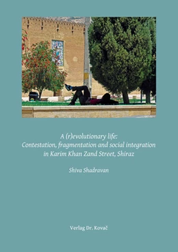 Abbildung von Shadravan | A (r)evolutionary life: Contestation, fragmentation and social integration in Karim Khan Zand Street, Shiraz | 1. Auflage | 2022 | 18 | beck-shop.de
