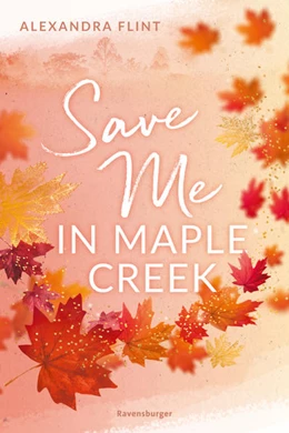 Abbildung von Flint / Ravensburger Verlag GmbH | Maple-Creek-Reihe, Band 2: Save Me in Maple Creek (SPIEGEL Bestseller, die langersehnte Fortsetzung des Wattpad-Erfolgs 