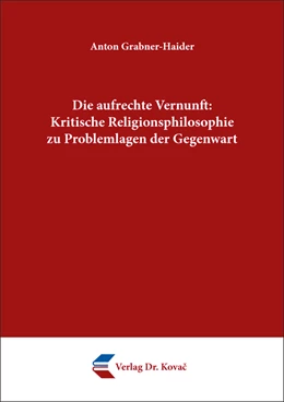 Abbildung von Grabner-Haider | Die aufrechte Vernunft: Kritische Religionsphilosophie zu Problemlagen der Gegenwart | 1. Auflage | 2022 | 24 | beck-shop.de