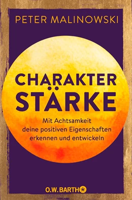 Abbildung von Malinowski | Charakterstärke. Mit Achtsamkeit deine positiven Eigenschaften erkennen und entwickeln | 1. Auflage | 2022 | beck-shop.de