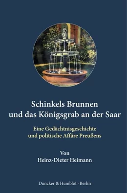 Abbildung von Heimann | Schinkels Brunnen und das Königsgrab an der Saar. | 1. Auflage | 2022 | beck-shop.de