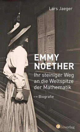 Abbildung von Jaeger | Emmy Noether. Ihr steiniger Weg an die Weltspitze der Mathematik | 1. Auflage | 2022 | beck-shop.de