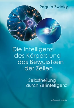 Abbildung von Zwicky | Die Intelligenz des Körpers und das Bewusstsein der Zellen | 1. Auflage | 2022 | beck-shop.de