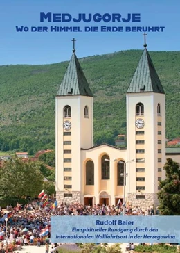 Abbildung von Baier | Medjugorje - Wo der Himmel die Erde berührt | 1. Auflage | 2022 | beck-shop.de