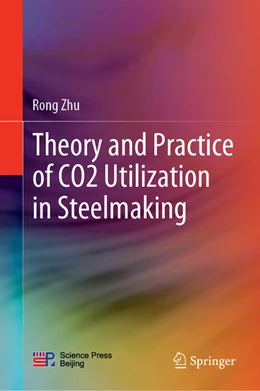 Abbildung von Zhu | Theory and Practice of CO2 Utilization in Steelmaking | 1. Auflage | 2022 | beck-shop.de