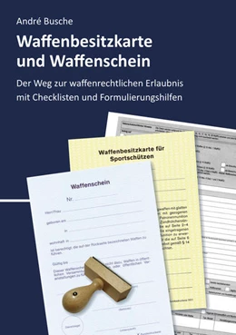 Abbildung von Busche | Waffenbesitzkarte und Waffenschein - Der Weg zur waffenrechtlichen Erlaubnis nach aktuellem Waffengesetz mit Checklisten und Formulierungshilfen | 8. Auflage | 2022 | beck-shop.de