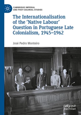 Abbildung von Monteiro | The Internationalisation of the 'Native Labour' Question in Portuguese Late Colonialism, 1945-1962 | 1. Auflage | 2022 | beck-shop.de