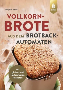 Abbildung von Beile | Vollkornbrote aus dem Brotbackautomaten | 1. Auflage | 2022 | beck-shop.de