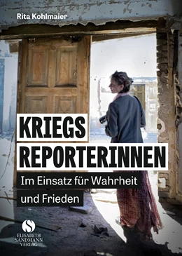 Abbildung von Kohlmaier | Kriegsreporterinnen - Im Einsatz für Wahrheit und Frieden | 1. Auflage | 2022 | beck-shop.de