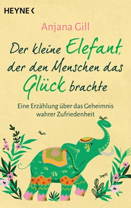 Abbildung von Gill | Der kleine Elefant, der den Menschen das Glück brachte | 1. Auflage | 2022 | beck-shop.de