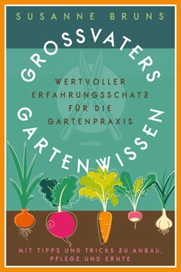 Abbildung von Bruns | Großvaters Gartenwissen. Wertvoller Erfahrungsschatz für die Gartenpraxis. Mit Tipps und Tricks zu Anbau, Pflege und Ernte | 1. Auflage | 2023 | beck-shop.de