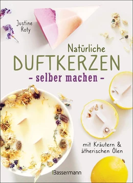 Abbildung von Roty | Natürliche Duftkerzen selber machen - mit Blüten & ätherischen Ölen | 1. Auflage | 2022 | beck-shop.de