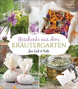 Abbildung von Bickel | Geschenke aus dem Kräutergarten für Leib & Seele | 1. Auflage | 2023 | beck-shop.de
