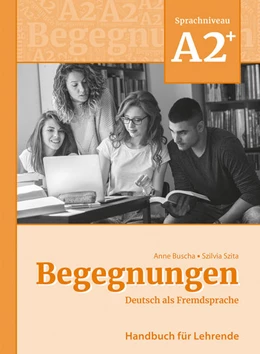 Abbildung von Buscha / Szita | Begegnungen Deutsch als Fremdsprache A2+: Handbuch für Lehrende | 3. Auflage | 2022 | beck-shop.de
